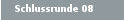 Schlussrunde 08