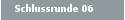 Schlussrunde 06